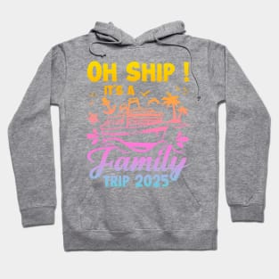 Family cruise 2025 Oh Ship It's A Family Trip Gift For for Women Men Hoodie